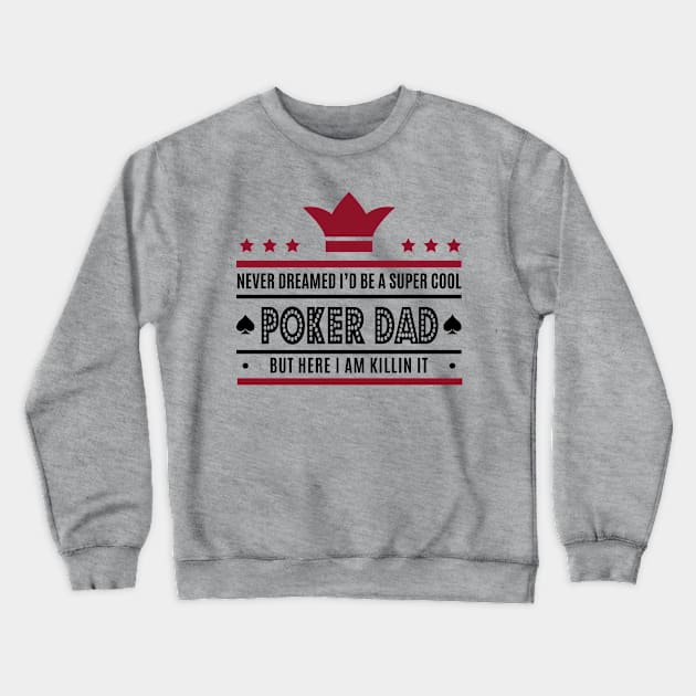 Never Dreamed I'd Be A Super Dad - Poker Dad Tee Tshirt Crewneck Sweatshirt by teespot123